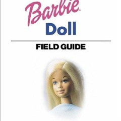 [PDF READ ONLINE] Warman's Barbie Doll Field Guide: Values and Identification (Warman's Fi