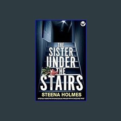 {READ} ❤ The Sister Under The Stairs: A totally addictive psychological thriller with a shocking t