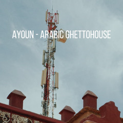 Ayoun - Arabic Ghettohouse