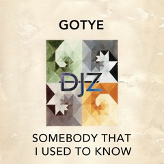 Gotye - Somebody That I Used To Know (DJZ 'Down The River' Edit)