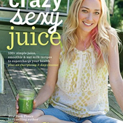 [Get] EPUB ✏️ Crazy Sexy Juice: 100+ Simple Juice, Smoothie & Elixir Recipes to Super