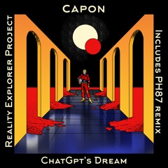ChatGpt's Dream - Reality Explorer Project - Includes PH87 Remix [REP001]