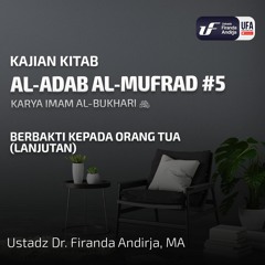Kitab Al - Adab Al - Mufrod #5  Berbakti Kepada Orang Tua (Lanjutan) - Ust Dr. Firanda Andirja M.A