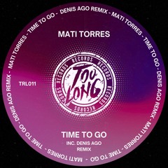 Mati Torres - Time to go (Denis Ago Remix) TooLong Rec