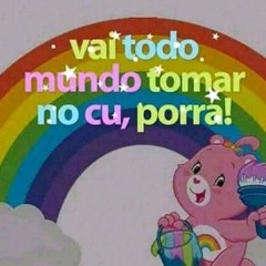 VAI TODO MUNDO TOMAR NO C* PORRA