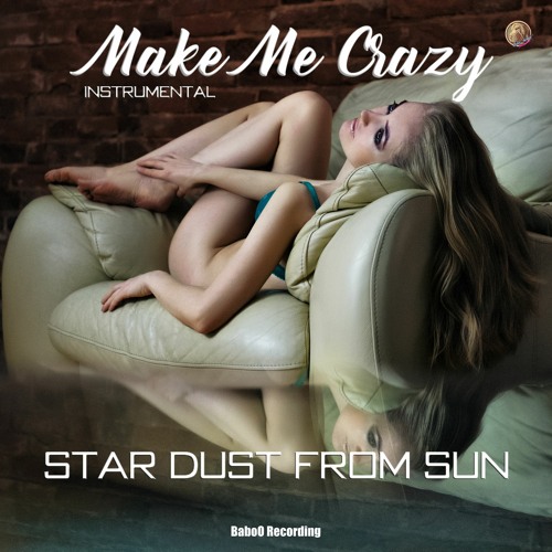 Make Me Crazy  by Star Dust From Sun  (Instumental)|  FREE DLL
