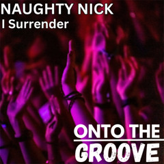 Naughty Nick - I Surrender - Out Now On Beatport!!!