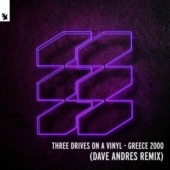 Three Drives On A Vinyl - Greece 2000 (Dave Andres Remix)(Preview)