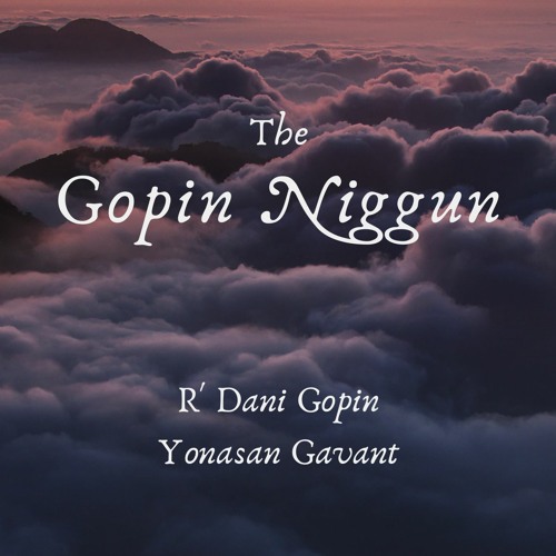 Stream The Gopin Niggun With R Dani Gopin By Yonasan Gavant יונתן גבנט Listen Online For Free On Soundcloud