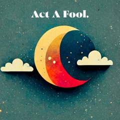 Act a Fool