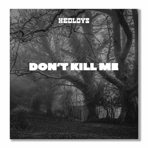 Hedloys - Don't Kill Me