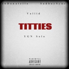 Titties w/ YGN $olo, Valiid & Sadboy Sync