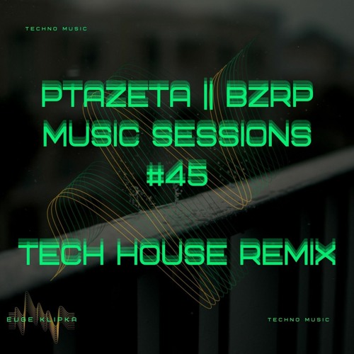 Stream PTAZETA BZRP Music Sessions 45 Tech House Remix by Eugenio