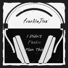 I Didn't F%&k'n Plan This