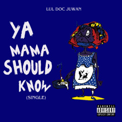 Lul Doc Juwan- Ya Mama Should Know