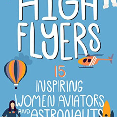 [READ] KINDLE 📤 High Flyers: 15 Inspiring Women Aviators and Astronauts (Women of Po
