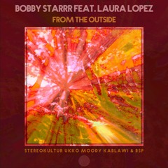 Bobby Starrr feat. Laura Lopez - 'From The Outside' (Original Mix)
