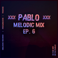 Pablo's Melodic Mix EP. 6 | Melodic Techno, Trance & Progressive Mix
