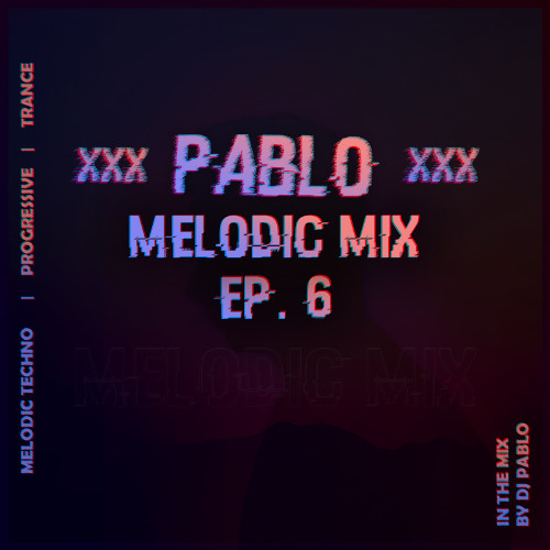 Pablo's Melodic Mix EP. 6 | Melodic Techno, Trance & Progressive Mix