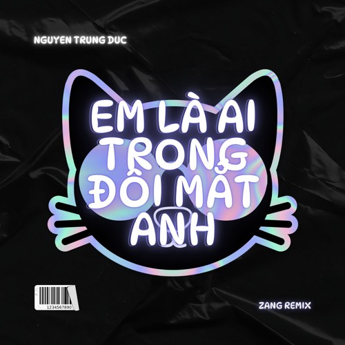 EM LÀ AI TRONG ĐÔI MẮT ANH - ZANG REMIX