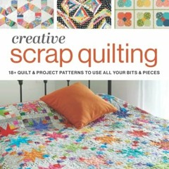 [Get] PDF EBOOK EPUB KINDLE Creative Scrap Quilting: 18+ Quilt & Project Pattern to U