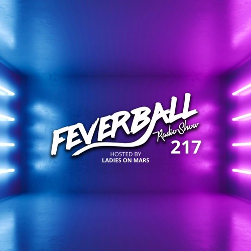 Feverball Radio Show 217 By Ladies On Mars