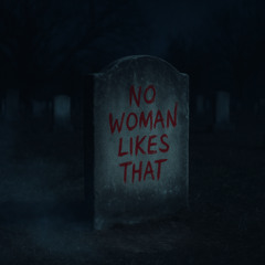 NO WOMAN LIKES THAT