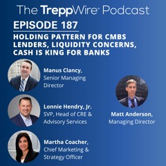 187. Holding Pattern for CMBS Lenders; Cash is King for Banks; Liquidity, Anyone?