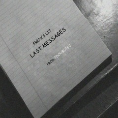 Frencs Lit - Last Messages Prod. TDoubleSC