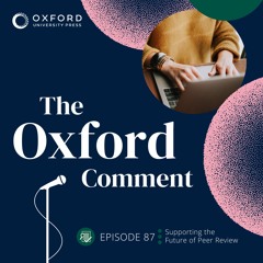 Supporting the Future of Peer Review - Episode 87 - The Oxford Comment