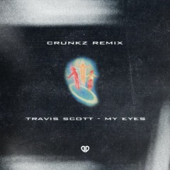 Travis Scott - My Eyes (Crunkz Remix) [DropUnited Exclusive] SUPPORTED BY KREAM