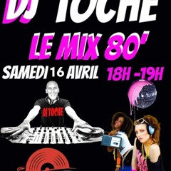 SAMEDI 16 AVRIL 2022 MADE IN 80 DJ TOCHE