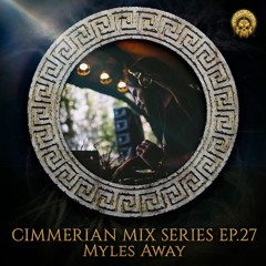 Cimmerian Mix Series EP. 27 - Myles Away