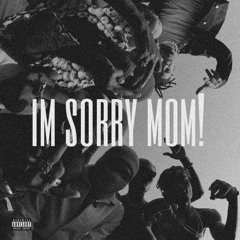 Im sorry mom!