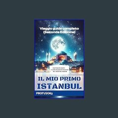 {READ/DOWNLOAD} ⚡ IL MIO PRIMO ISTANBUL: Viaggio guida completo (Seconda Edizione - ampliata e agg