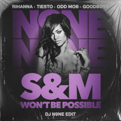 S&M (DJ N9NE 'Wont Be Possible' Edit)