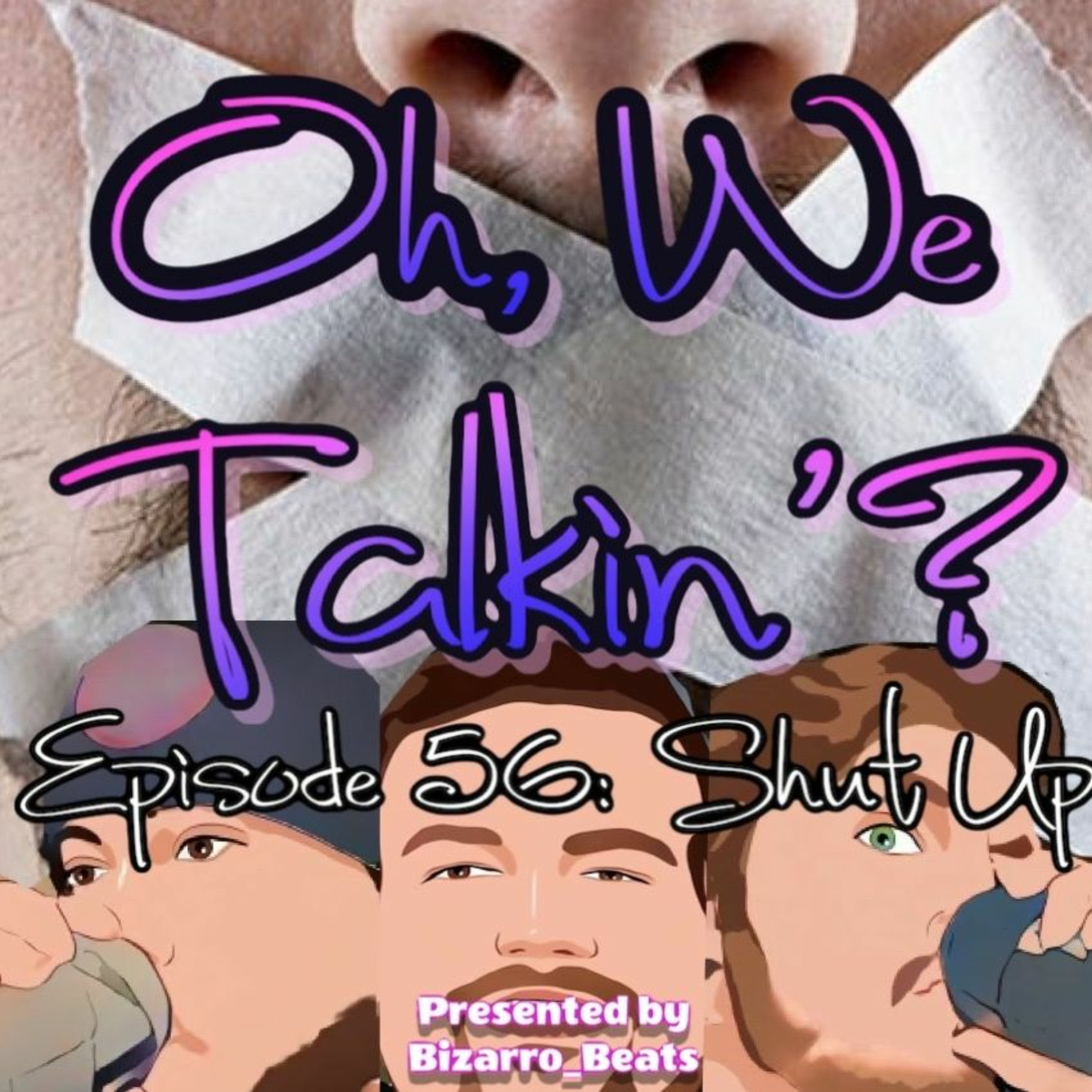 Ep. 56: Shut Up - Feat. Alex episode artwork