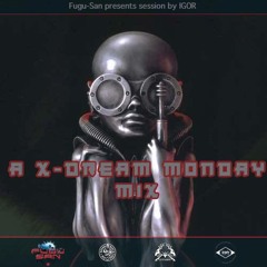 A X-DREAM MONDAY MIX by IGOR