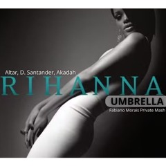 Altar, Diego. S, Akadah, Rihanna - Umbrella Party (Fabiano Morais PVT Mash) FREE DOWNLOAD
