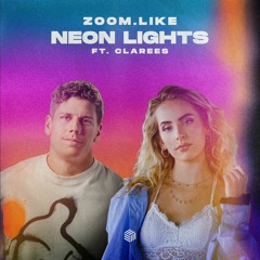 Zoom.Like - Neon Lights (ft. Clarees)
