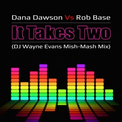DJ Wayne Evans Vs Dana Dawson & Rob Base - It Takes Two (Mish - Mash Mix)