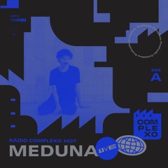 RÁDIO COMPLEXO #037 - Meduna (live)