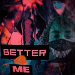 Better 4 Me- (feat S.H.A.N.E)
