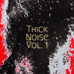 Thick Noise Vol. 1