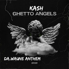 GHETTO ANGELS @KASHRAWW - @da.waune anthem