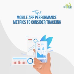 Top 5 Mobile App Performance Metrics To Consider Tracking