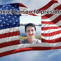 Daniel Larson fo President 🦅🇺🇸🔥