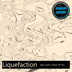 Liquefaction - Stay Close