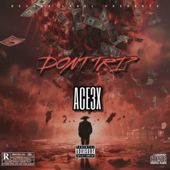Ace3x- DontTrip
