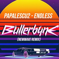 Papalescu2 - Endless (Bullerbyne NewWave Remix)